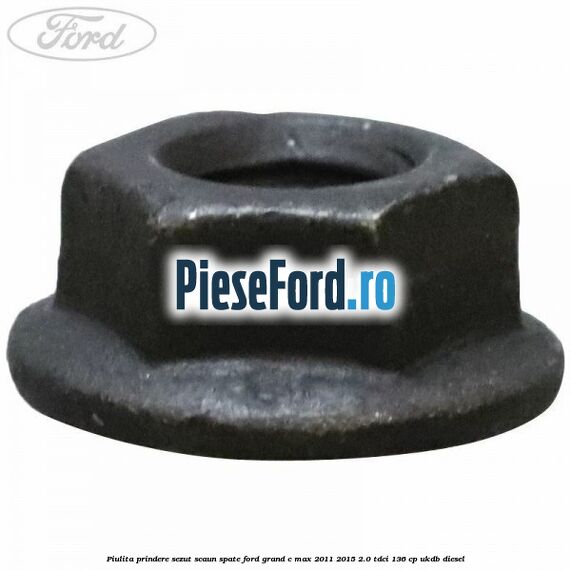Piulita prindere sezut scaun spate Ford Grand C-Max 2011-2015 2.0 TDCi 136 cp UKDB diesel
