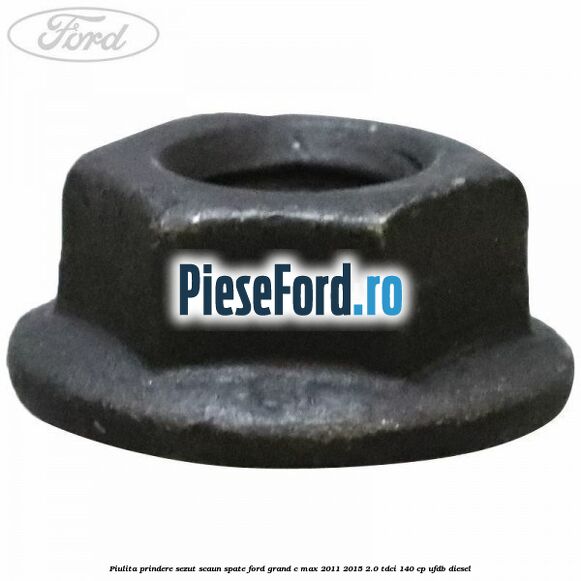 Piulita prindere sezut scaun spate Ford Grand C-Max 2011-2015 2.0 TDCi 140 cp UFDB diesel