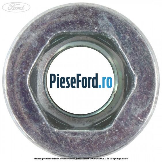 Piulita prindere sistem roata rezerva Ford Transit 2000-2006 2.0 DI 75 cp Piulita prindere sistem roata rezerva Ford Transit 2000-2006 2.0 DI 75 cp D3FA diesel