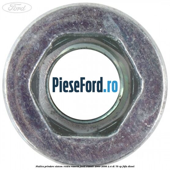 Piulita prindere sistem roata rezerva Ford Transit 2000-2006 2.4 DI 75 cp F4FA diesel