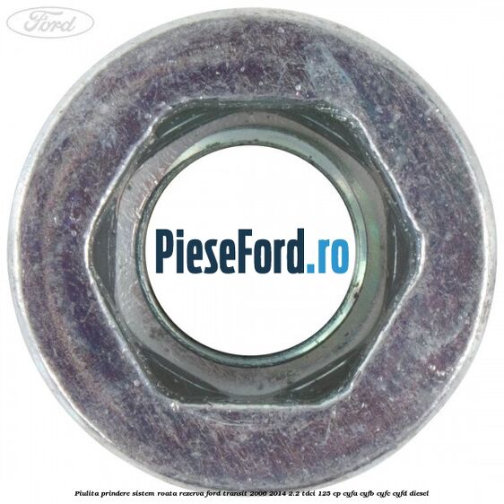 Piulita prindere sistem roata rezerva Ford Transit 2006-2014 2.2 TDCi 125 cp CYFA, CYFB, CYFC, CYFD diesel