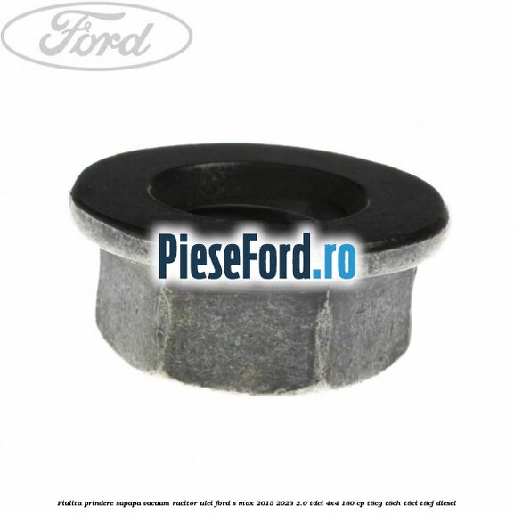 Piulita prindere supapa vacuum racitor ulei Ford S-Max 2015-2023 2.0 TDCi 4x4 180 cp T8CG, T8CH, T8CI, T8CJ diesel