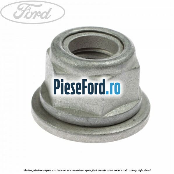Piulita prindere suport arc lamelar sau amortizor spate Ford Transit 2000-2006 2.0 DI  100 cp ABFA diesel