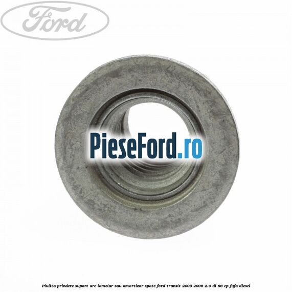 Piulita prindere suport arc lamelar sau amortizor spate Ford Transit 2000-2006 2.0 DI 86 cp F3FA diesel