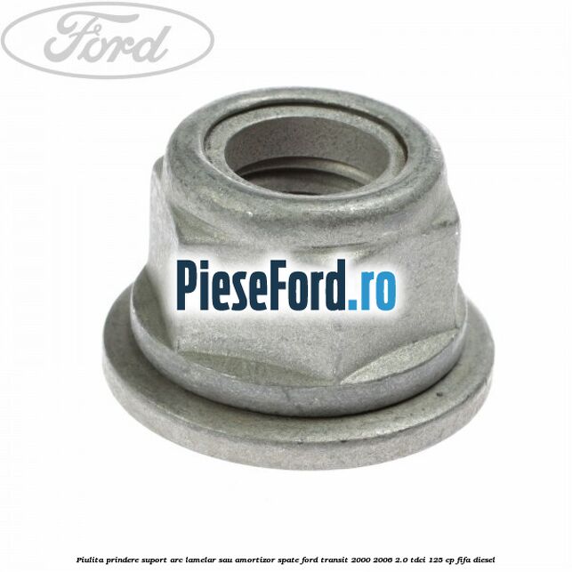 Piulita prindere suport arc lamelar sau amortizor spate Ford Transit 2000-2006 2.0 TDCi 125 cp FIFA diesel