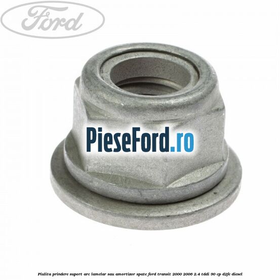 Piulita prindere suport arc lamelar sau amortizor spate Ford Transit 2000-2006 2.4 TDdi 90 cp D2FE diesel