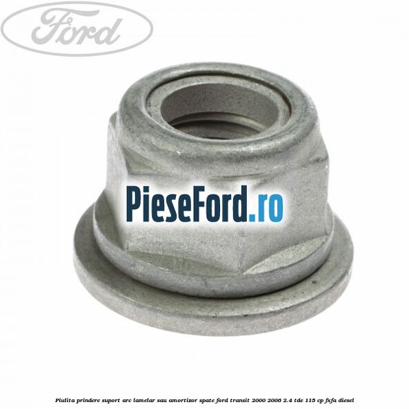 Piulita prindere suport arc lamelar sau amortizor spate Ford Transit 2000-2006 2.4 TDE 115 cp FXFA diesel