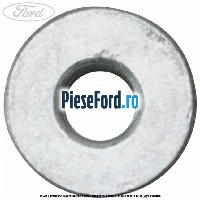 Piulita prindere suport metalic aripa fata Ford B-Max 1.0 EcoBoost 140 cp YYJC benzina