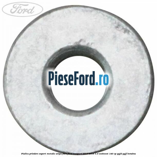 Piulita prindere suport metalic aripa fata Ford EcoSport 2013-2018 1.0 EcoBoost 140 cp Piulita prindere suport metalic aripa fata Ford EcoSport 2013-2018 1.0 EcoBoost 140 cp YYJD, YYJF benzina