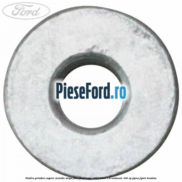 Piulita prindere suport metalic aripa fata Ford Kuga 2013-2016 1.6 EcoBoost 150 cp JQMA, JQMB benzina