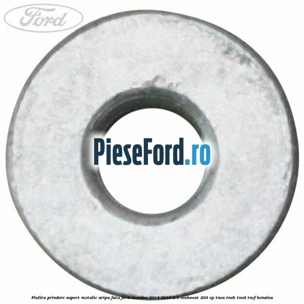 Piulita prindere suport metalic aripa fata Ford Mondeo 2014-2018 2.0 EcoBoost 203 cp Piulita prindere suport metalic aripa fata Ford Mondeo 2014-2018 2.0 EcoBoost 203 cp TNCA, TNCB, TNCD, TNCF benzina