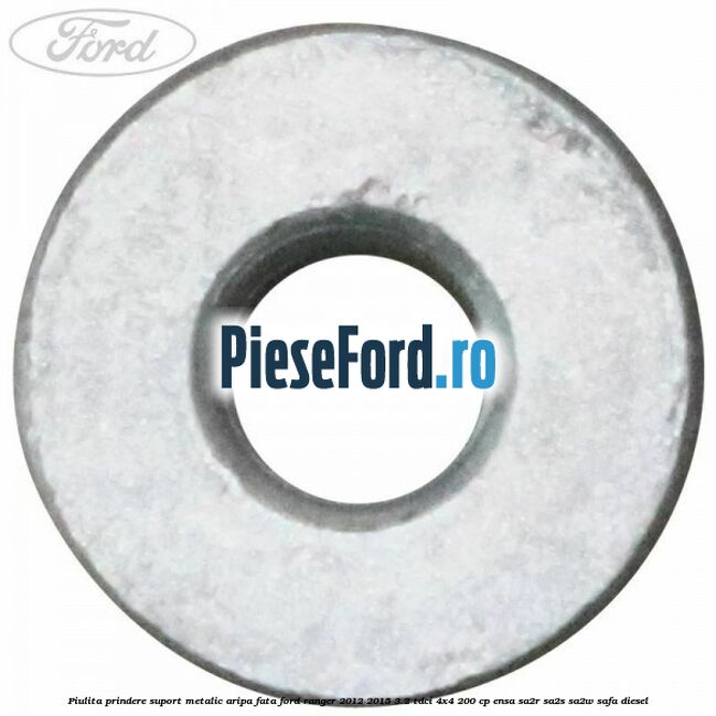 Piulita prindere suport metalic aripa fata Ford Ranger 2012-2015 3.2 TDCi 4x4 200 cp ENSA, SA2R, SA2S, SA2W, SAFA diesel