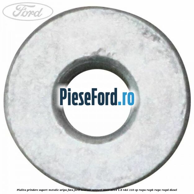 Piulita prindere suport metalic aripa fata Ford Tourneo Connect 2002-2014 1.8 TDCi 110 cp RWPA, RWPB, RWPC, RWPD diesel