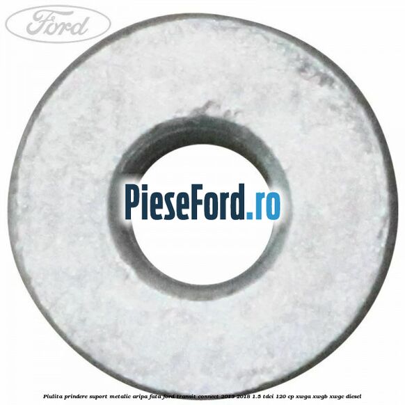 Piulita prindere suport metalic aripa fata Ford Transit Connect 2013-2018 1.5 TDCi 120 cp Piulita prindere suport metalic aripa fata Ford Transit Connect 2013-2018 1.5 TDCi 120 cp XWGA, XWGB, XWGC diesel