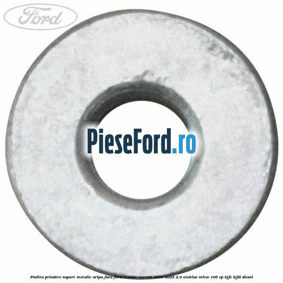 Piulita prindere suport metalic aripa fata Ford Transit Custom 2019-2023 2.0 EcoBlue mHEV 105 cp BJFC, BJFD diesel
