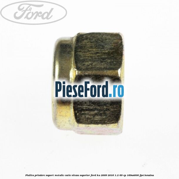 Piulita prindere suport metalic cutie viteza superior Ford Ka 2009-2016 1.2 69 cp 169A4000, FP4 benzina