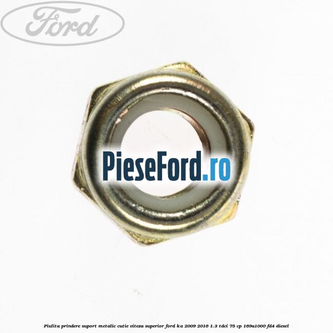 Piulita prindere suport metalic cutie viteza superior Ford Ka 2009-2016 1.3 TDCi 75 cp 169A1000, FD4 diesel