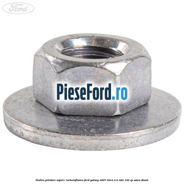 Piulita prindere suport turbosuflanta Ford Galaxy 2007-2014 2.0 TDCi 130 cp AZWA diesel