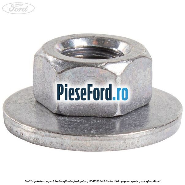 Piulita prindere suport turbosuflanta Ford Galaxy 2007-2014 2.0 TDCi 140 cp Piulita prindere suport turbosuflanta Ford Galaxy 2007-2014 2.0 TDCi 140 cp QXWA, QXWB, QXWC, UFWA diesel