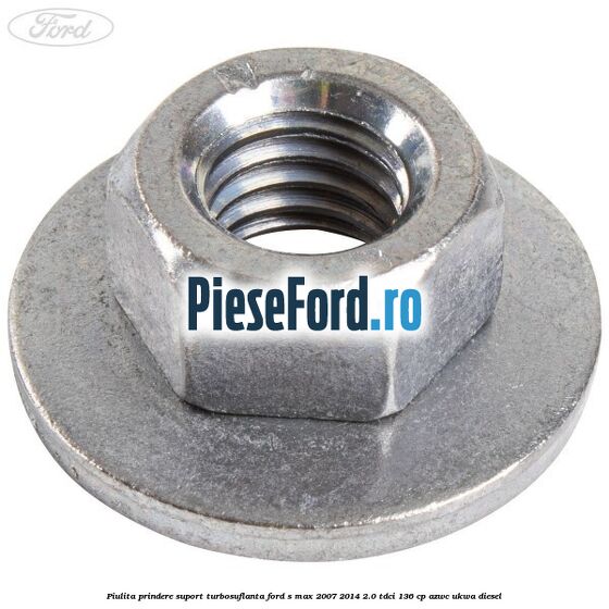 Piulita prindere suport turbosuflanta Ford S-Max 2007-2014 2.0 TDCi 136 cp AZWC, UKWA diesel