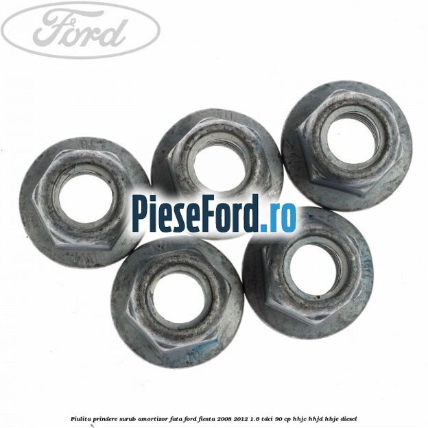 Piulita prindere surub amortizor fata Ford Fiesta 2008-2012 1.6 TDCi 90 cp HHJC, HHJD, HHJE diesel
