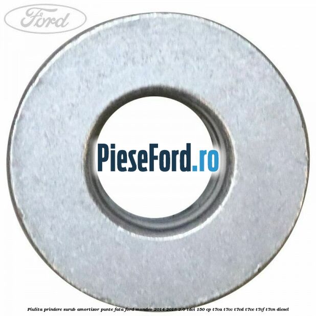 Piulita prindere surub amortizor punte fata Ford Mondeo 2014-2018 2.0 TDCi 150 cp Piulita prindere surub amortizor punte fata Ford Mondeo 2014-2018 2.0 TDCi 150 cp T7CA, T7CC, T7CD, T7CE, T7CF, T7CN diesel