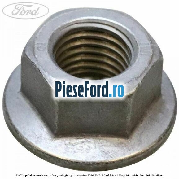 Piulita prindere surub amortizor punte fata Ford Mondeo 2014-2018 2.0 TDCi 4x4 180 cp T8CA, T8CB, T8CC, T8CD, T8CL diesel