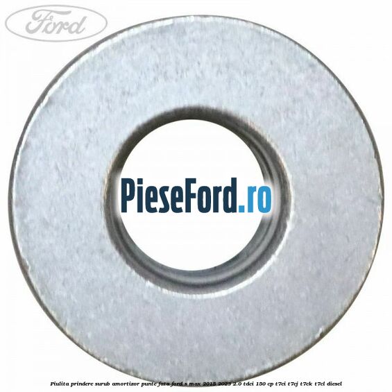 Piulita prindere surub amortizor punte fata Ford S-Max 2015-2023 2.0 TDCi 150 cp T7CI, T7CJ, T7CK, T7CL diesel