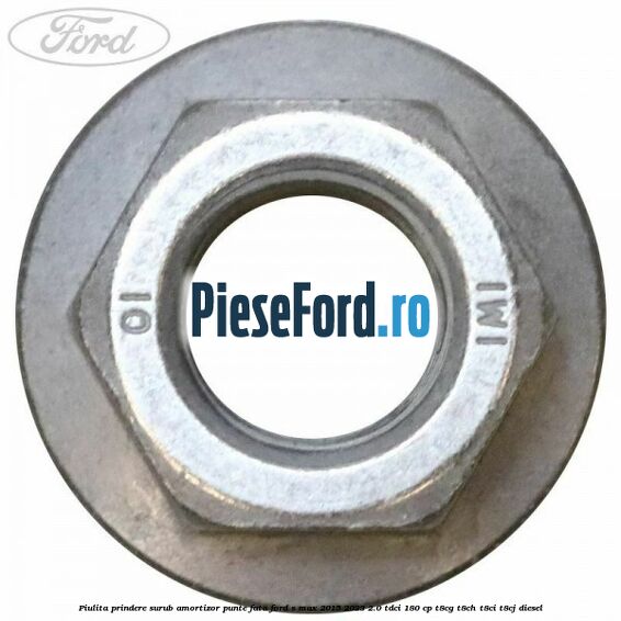 Piulita prindere surub amortizor punte fata Ford S-Max 2015-2023 2.0 TDCi 180 cp T8CG, T8CH, T8CI, T8CJ diesel