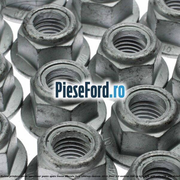 Piulita prindere surub amortizor punte spate, bucsa bascula Ford Tourneo Custom 2019-2023 2.0 EcoBlue 105 cp BJFA, BJFB, YLF6, YLFA, YLFB, YLFS diesel