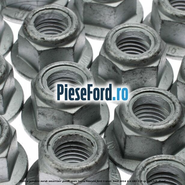 Piulita prindere surub amortizor punte spate, bucsa bascula Ford Transit 2006-2014 2.4 TDCi 115 cp JXFA, JXFC diesel