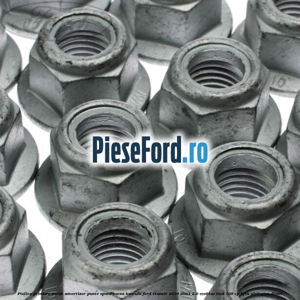 Piulita prindere surub amortizor punte spate, bucsa bascula Ford Transit 2019-2023 2.0 EcoBlue RWD 105 cp BJRA, YLR6, YLRA diesel