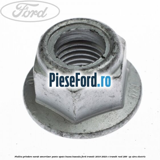 Piulita prindere surub amortizor punte spate, bucsa bascula Ford Transit 2019-2023 E-TRANSIT RWD 269  cp C2RA electric