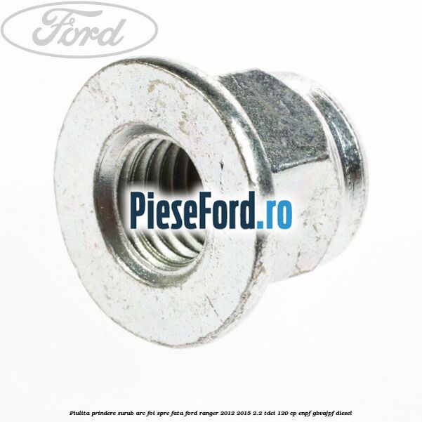 Piulita prindere surub arc foi spre fata Ford Ranger 2012-2015 2.2 TDCi 120 cp ENPF, GBVAJPF diesel