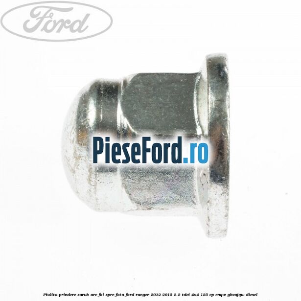 Piulita prindere surub arc foi spre fata Ford Ranger 2012-2015 2.2 TDCi 4x4 125 cp ENQW, GBVAJQW diesel