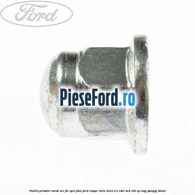 Piulita prindere surub arc foi spre fata Ford Ranger 2012-2015 2.2 TDCi 4x4 150 cp Piulita prindere surub arc foi spre fata Ford Ranger 2012-2015 2.2 TDCi 4x4 150 cp ENQJ, GBVAJQJ diesel