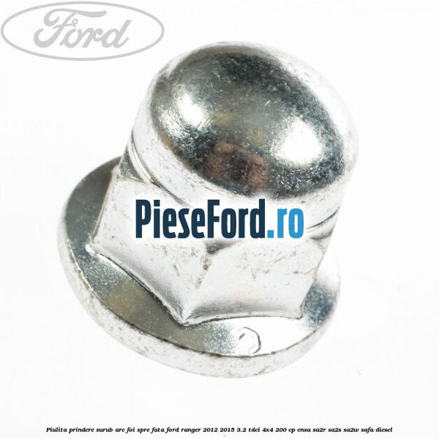 Piulita prindere surub arc foi spre fata Ford Ranger 2012-2015 3.2 TDCi 4x4 200 cp ENSA, SA2R, SA2S, SA2W, SAFA diesel
