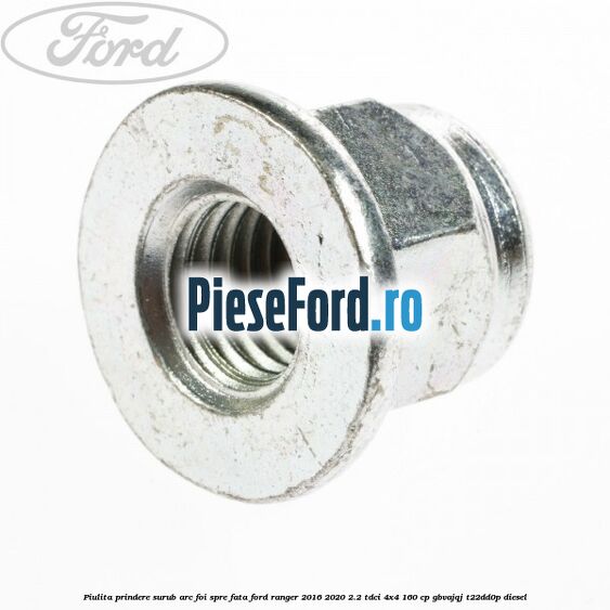 Piulita prindere surub arc foi spre fata Ford Ranger 2016-2020 2.2 TDCi 4x4 160 cp Piulita prindere surub arc foi spre fata Ford Ranger 2016-2020 2.2 TDCi 4x4 160 cp GBVAJQJ, T22DD0P diesel