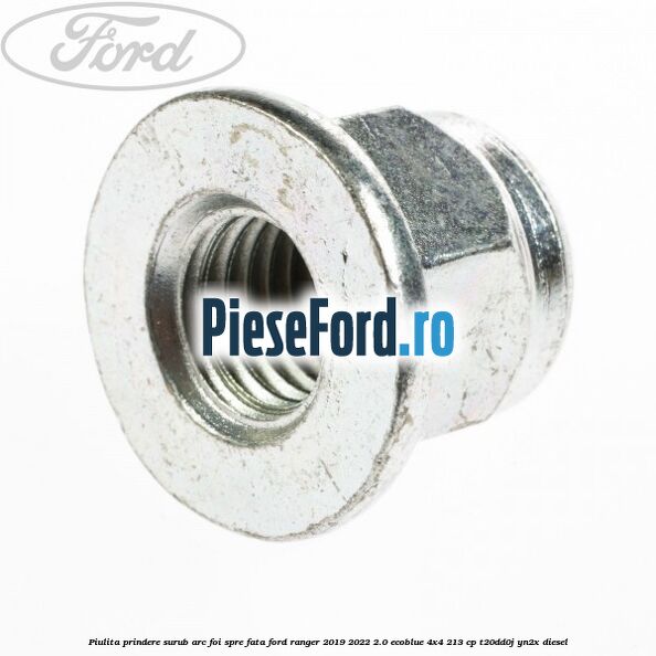 Piulita prindere surub arc foi spre fata Ford Ranger 2019-2022 2.0 EcoBlue 4x4 213 cp Piulita prindere surub arc foi spre fata Ford Ranger 2019-2022 2.0 EcoBlue 4x4 213 cp T20DD0J, YN2X diesel