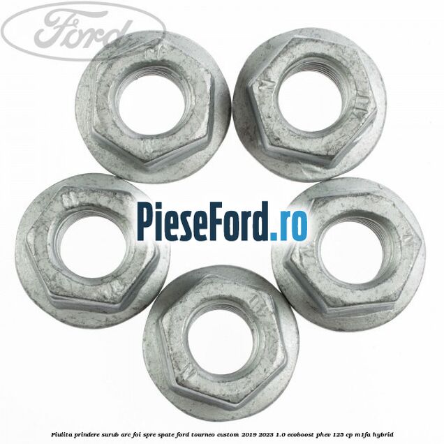 Piulita prindere surub arc foi spre spate Ford Tourneo Custom 2019-2023 1.0 EcoBoost PHEV 125 cp M1FA Hybrid