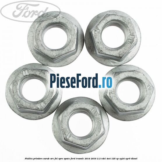 Piulita prindere surub arc foi spre spate Ford Transit 2014-2018 2.2 TDCi 4x4 125 cp Piulita prindere surub arc foi spre spate Ford Transit 2014-2018 2.2 TDCi 4x4 125 cp CY24, CYR5 diesel