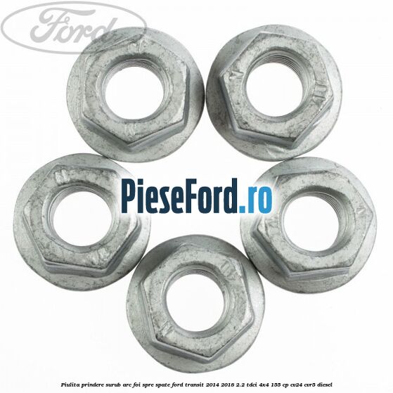 Piulita prindere surub arc foi spre spate Ford Transit 2014-2018 2.2 TDCi 4x4 155 cp Piulita prindere surub arc foi spre spate Ford Transit 2014-2018 2.2 TDCi 4x4 155 cp CV24, CVR5 diesel