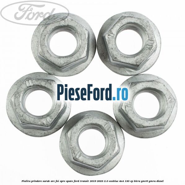 Piulita prindere surub arc foi spre spate Ford Transit 2019-2023 2.0 EcoBlue 4x4 130 cp BKRA, YMR6, YMRA diesel
