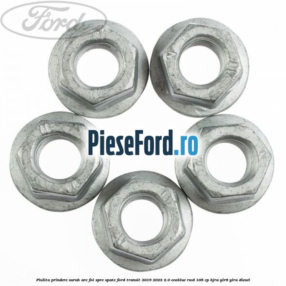 Piulita prindere surub arc foi spre spate Ford Transit 2019-2023 2.0 EcoBlue RWD 105 cp Piulita prindere surub arc foi spre spate Ford Transit 2019-2023 2.0 EcoBlue RWD 105 cp BJRA, YLR6, YLRA diesel