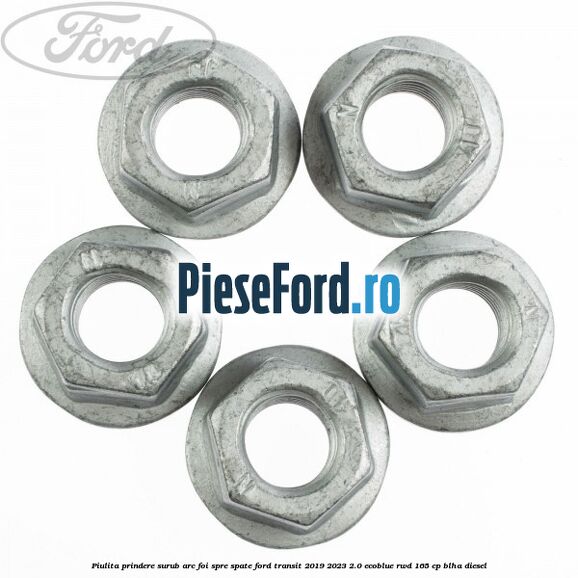 Piulita prindere surub arc foi spre spate Ford Transit 2019-2023 2.0 EcoBlue RWD 165 cp Piulita prindere surub arc foi spre spate Ford Transit 2019-2023 2.0 EcoBlue RWD 165 cp BLHA diesel