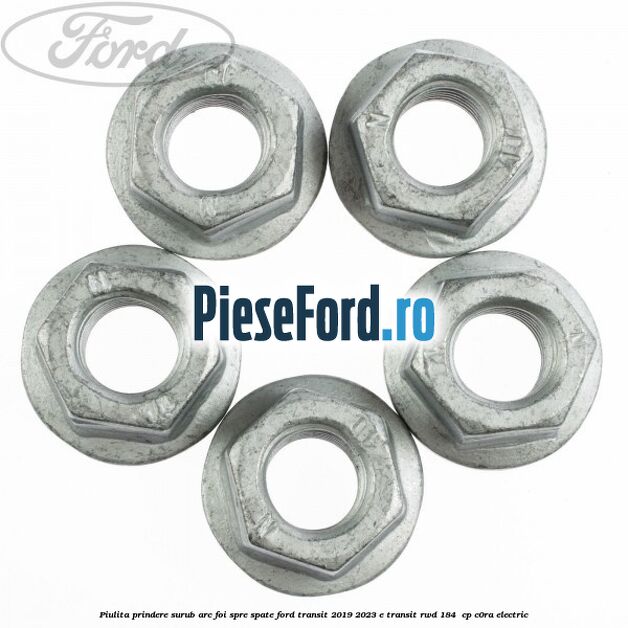 Piulita prindere surub arc foi spre spate Ford Transit 2019-2023 E-TRANSIT RWD 184  cp C0RA electric
