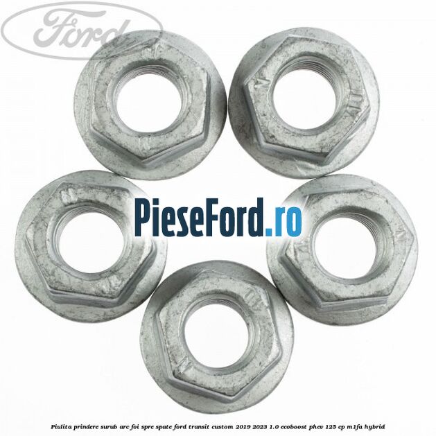 Piulita prindere surub arc foi spre spate Ford Transit Custom 2019-2023 1.0 EcoBoost PHEV 125 cp M1FA Hybrid