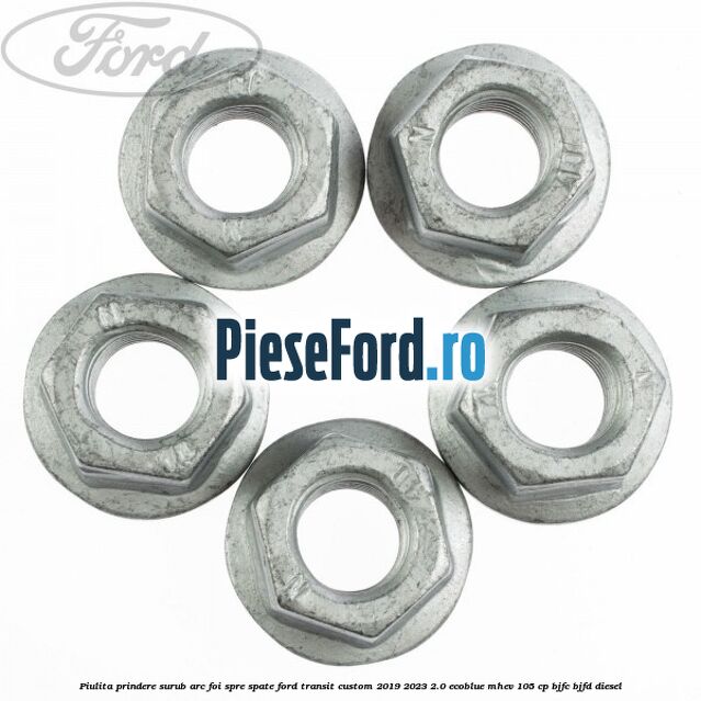 Piulita prindere surub arc foi spre spate Ford Transit Custom 2019-2023 2.0 EcoBlue mHEV 105 cp BJFC, BJFD diesel