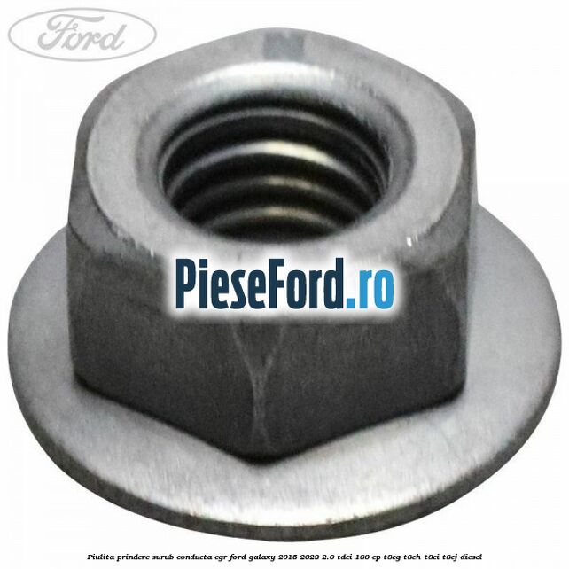 Piulita prindere surub conducta EGR Ford Galaxy 2015-2023 2.0 TDCi 180 cp T8CG, T8CH, T8CI, T8CJ diesel