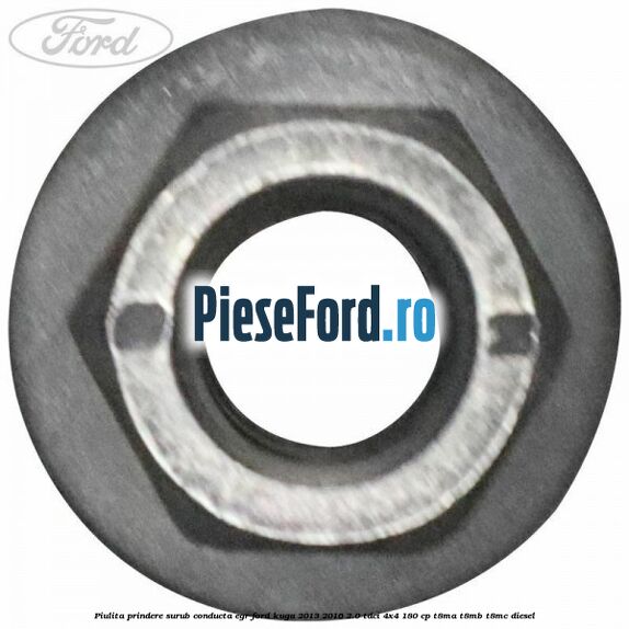 Piulita prindere surub conducta EGR Ford Kuga 2013-2016 2.0 TDCi 4x4 180 cp T8MA, T8MB, T8MC diesel